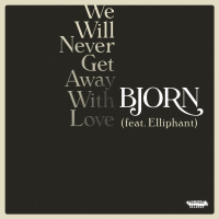 We Will Never Get Away with Love (feat. Elliphant) (Single)