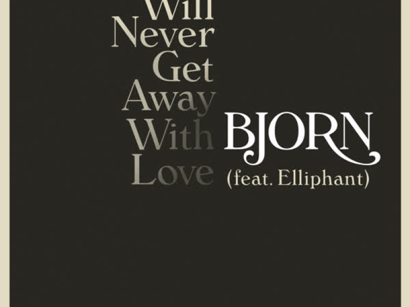 We Will Never Get Away with Love (feat. Elliphant) (Single)