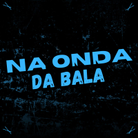 Na onda da Bala (Single)