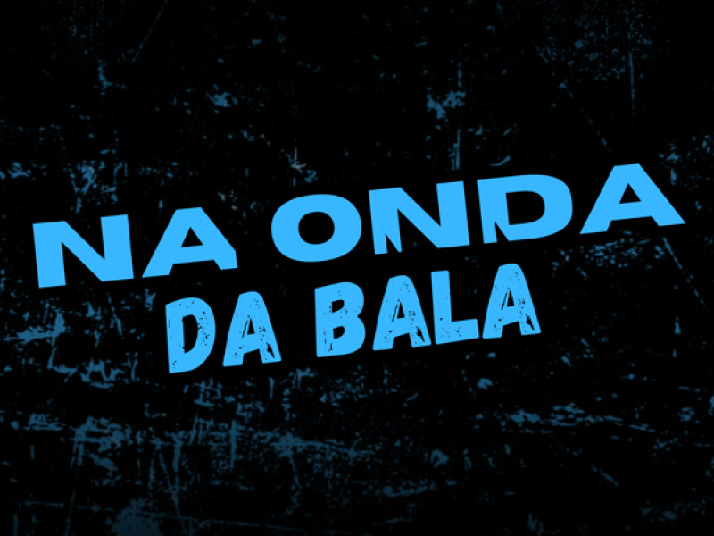 Na onda da Bala (Single)