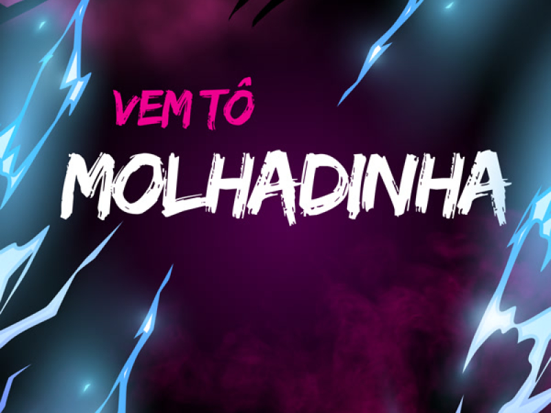 VEM TÔ MOLHADINHA (Single)
