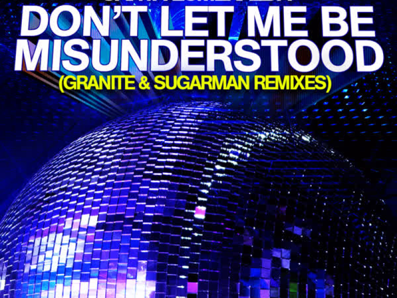 Don’t Let Me Be Misunderstood (Granite & Sugarman Remixes)