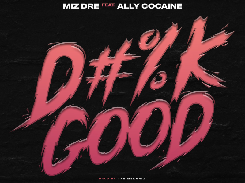 Dick Good (feat. Ally Cocaine)