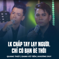 LK Chắp Tay Lạy Người, Chỉ Có Bạn Bè Thôi (Single)