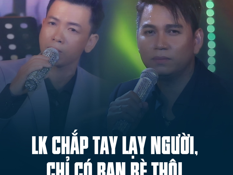 LK Chắp Tay Lạy Người, Chỉ Có Bạn Bè Thôi (Single)