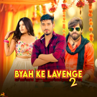 Byah Ke Lavenge 2 (Single)