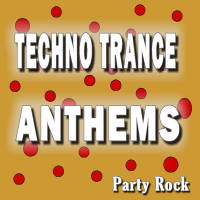 Techno Trance Anthems Party Rock (Special Edition)