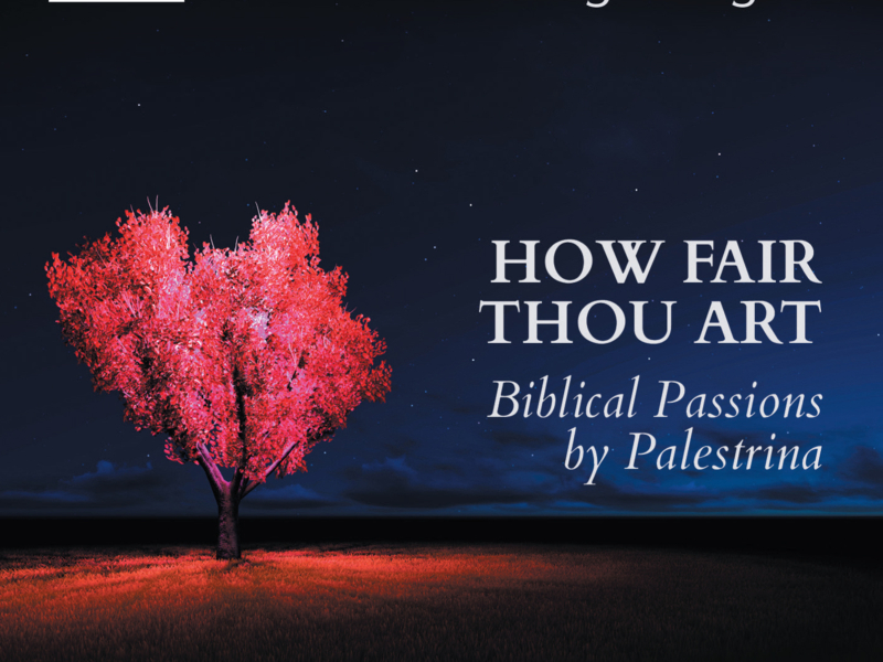 How Fair Thou Art: Biblical Passions by Giovanni Pierluigi da Palestrina