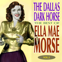 The Dallas Dark Horse - The Best of Ella Mae Morse Volume 2