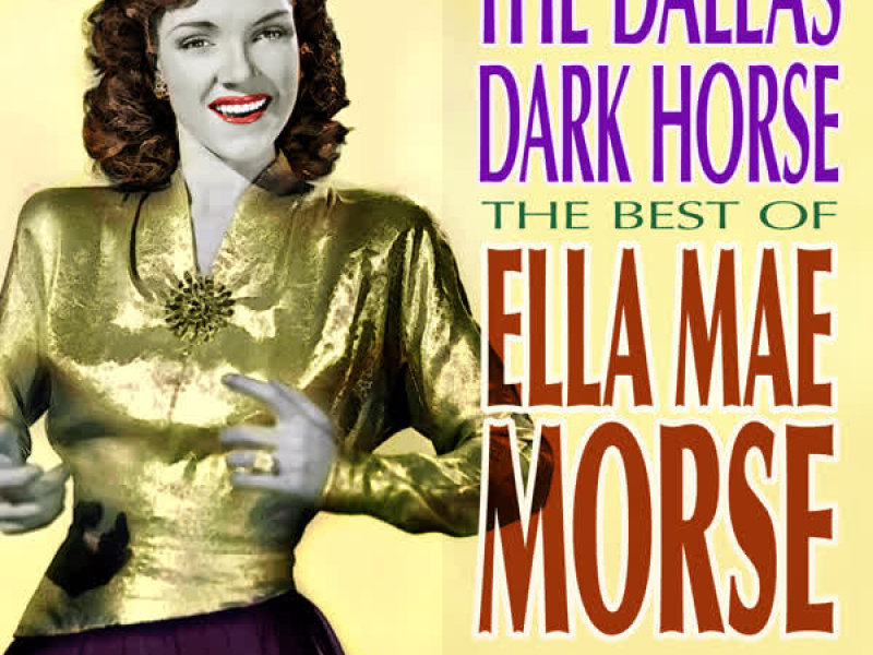 The Dallas Dark Horse - The Best of Ella Mae Morse Volume 2
