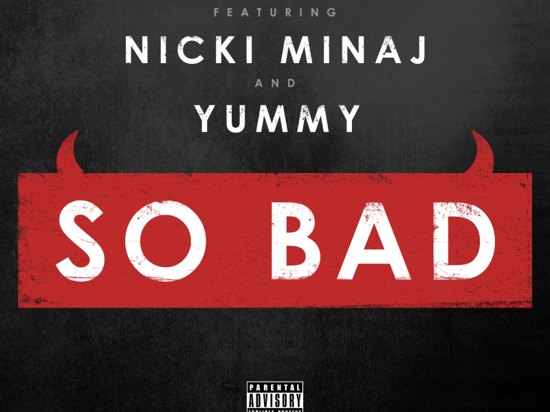 So Bad (feat. Nicki Minaj & Yummy)