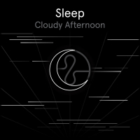 Sleep: Cloudy Afternoon