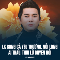 LK Bóng Cả Yêu Thương, Nỗi Lòng Ai Thấu, Thôi Lỡ Duyên Rồi (Single)