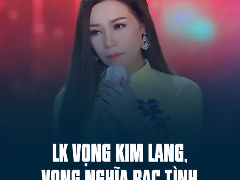 LK Vọng Kim Lang, Vong Nghĩa Bạc Tình (Single)