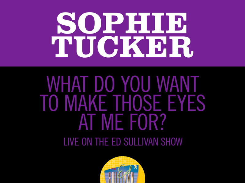 What Do You Want To Make Those Eyes At Me For? (Live On The Ed Sullivan Show, December 16, 1951) (Single)