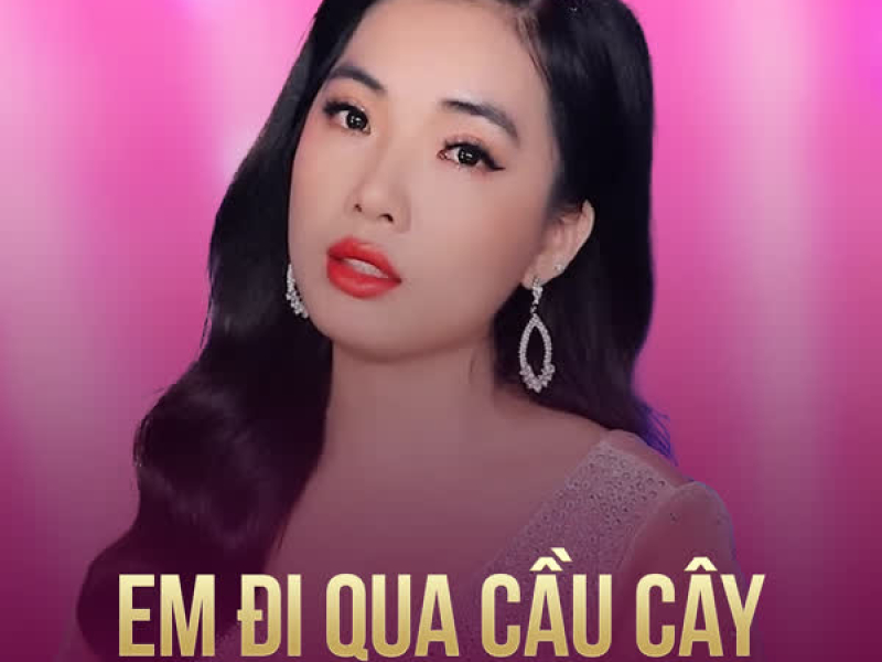 Em Đi Qua Cầu Cây (Single)