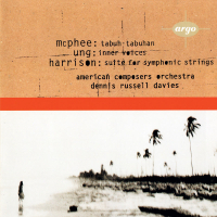Ung: Inner Voices / McPhee: Tabuh-Tabuhan / Harrison: Suite for Symphonic Strings