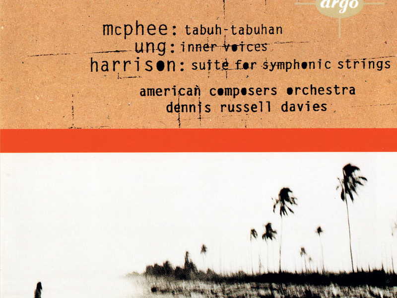 Ung: Inner Voices / McPhee: Tabuh-Tabuhan / Harrison: Suite for Symphonic Strings