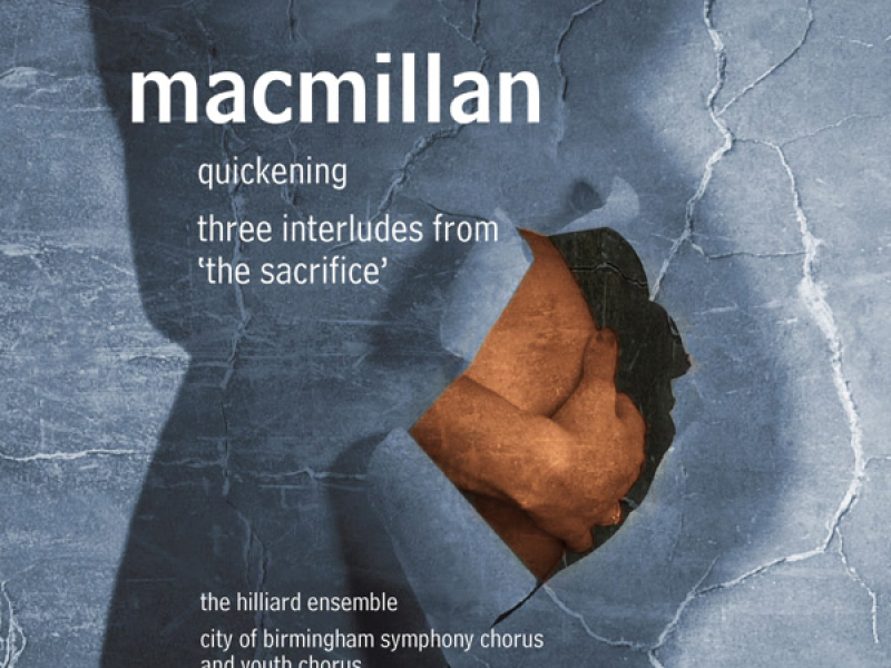 MacMillan: Quickening & Three Interludes from The Sacrifice