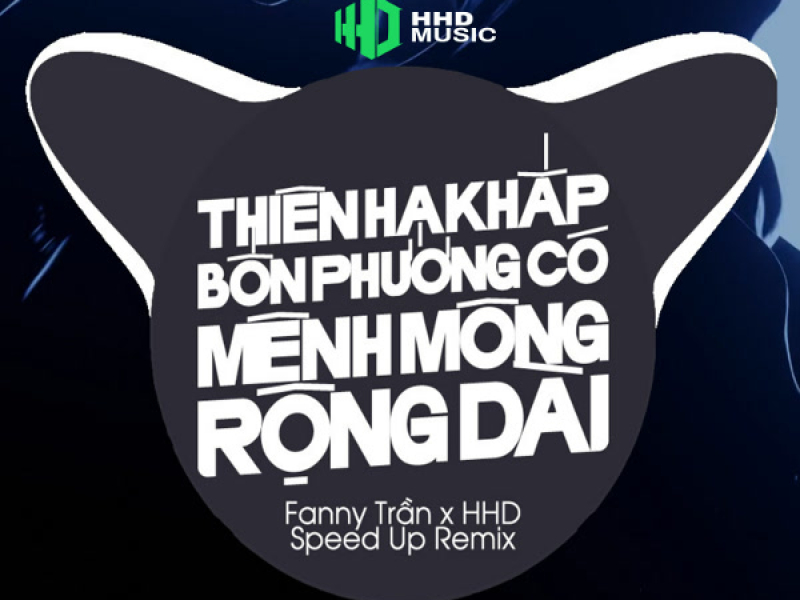 Thiên Hạ Khắp Bốn Phương Có Mênh Mông Rộng Dài (Speed Up Remix) (Single)