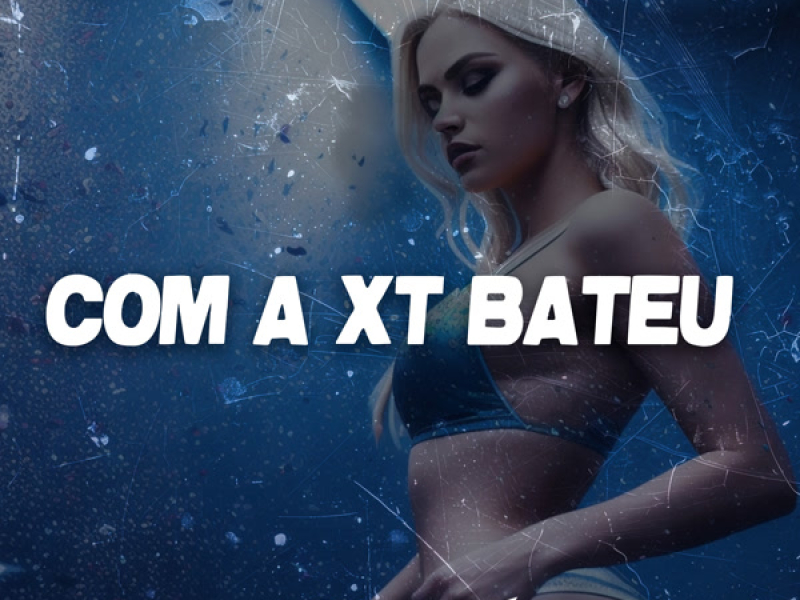 Com a XT Bateu (Single)