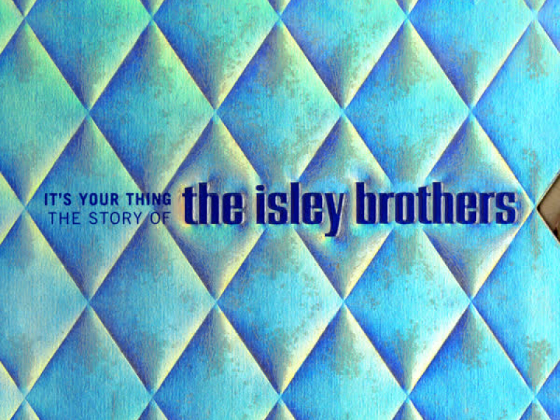 It's Your Thing: The Story Of The Isley Brothers