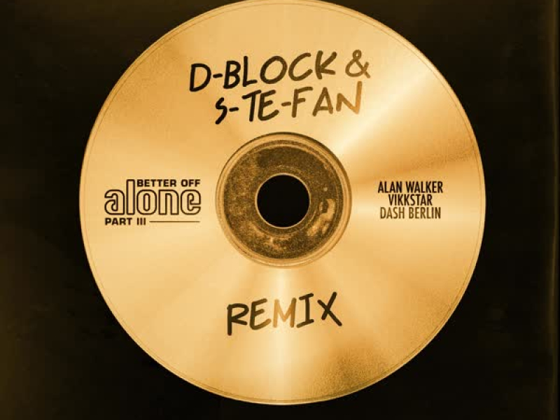 Better Off (Alone, Pt. III) [feat. D-Block & S-te-Fan] (Single)