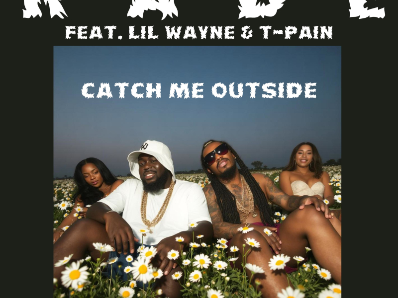 Catch Me Outside (feat. Lil Wayne & T-Pain) (Single)