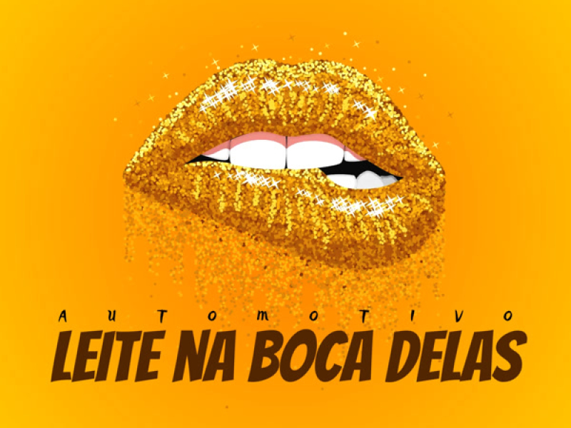 Automotivo - Leite Na Boca Delas (Single)