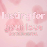 lusting for your love (instrumental) (Single)