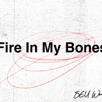 Fire in My Bones