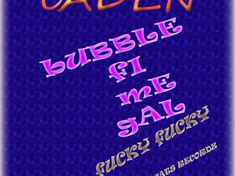 Bubble Fi Me Gal (Fucky Fucky) (Raw) (Single)