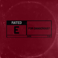 Rated E for Dangerous?