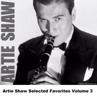 Artie Shaw Selected Favorites Volume 3