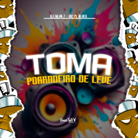 Toma Porradeiro De Leve (EletroFunk) (Single)