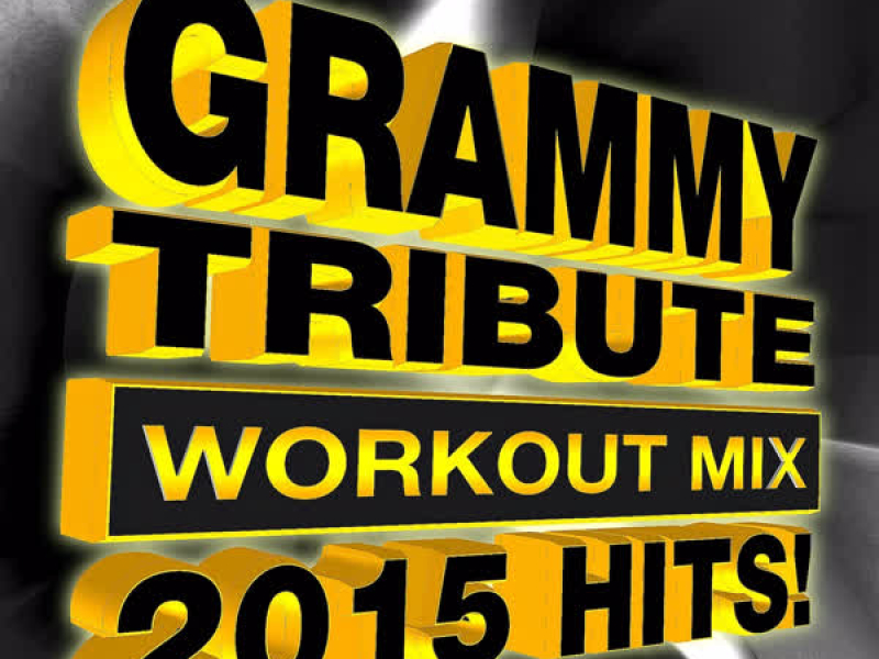 Grammy Tribute Workout Mix - 2015 Hits!