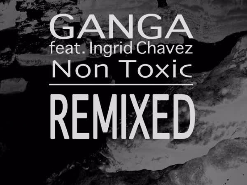 Non Toxic Remixed (feat. Ingrid Chavez)