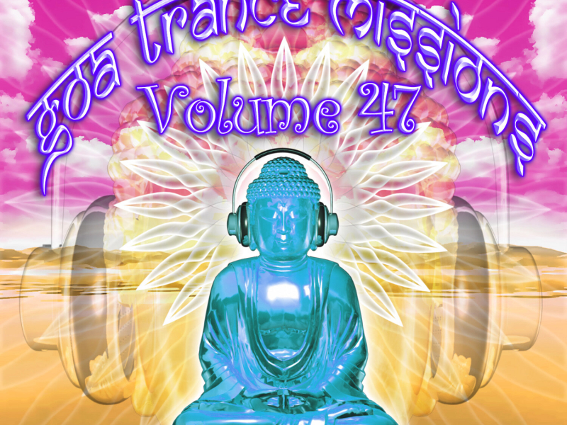 Goa Trance Missions v.47 (Best of Psy Techno, Hard Dance, Progressive Tech House Anthems)