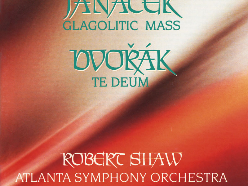 Janáček: Glagolitic Mass, JW 3/9 & Dvořák: Te Deum, Op. 103, B. 176