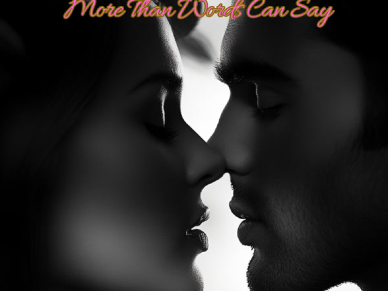 I Love You More Than Words Can Say (Single)