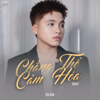 Chẳng Thể Cảm Hóa (Gia Bảo Cover) (Single)