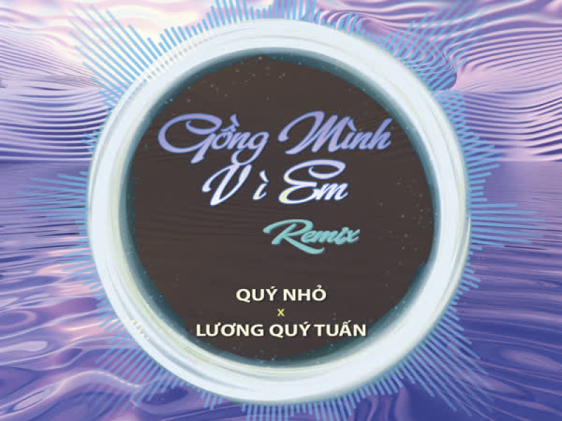 Gồng Mình Vì Em (Quý Nhỏ Remix) (Single)