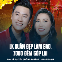 LK Xuân Đẹp Làm Sao, 7000 Đêm Góp Lại (Single)