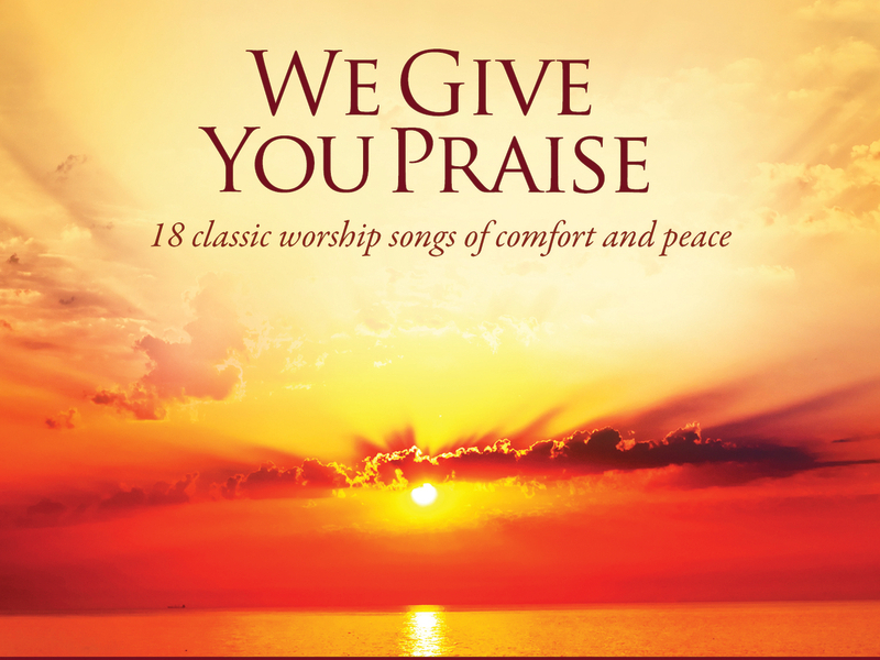 We Give You Praise