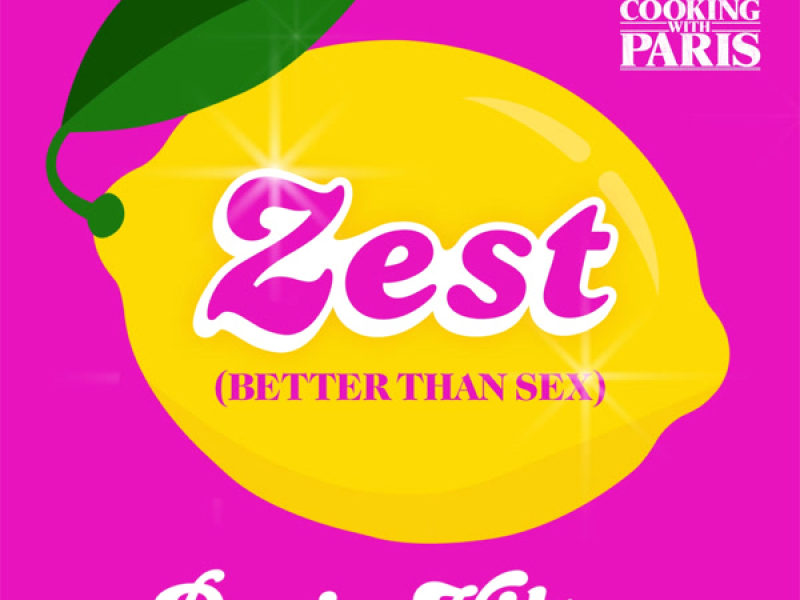 Zest (Better Than Sex) [From the Netflix Series, Cooking With Paris] (Single)
