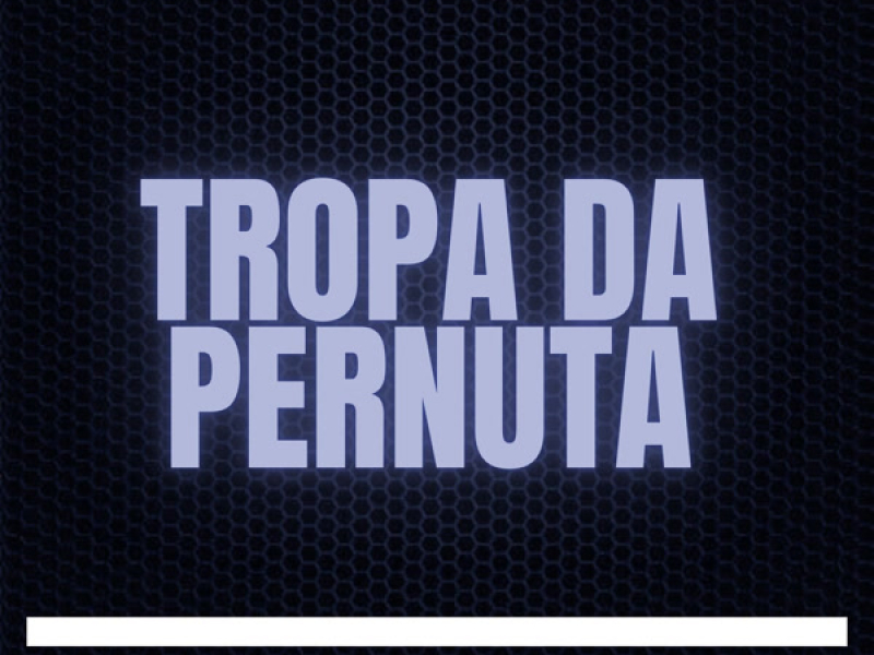 Tropa da Pernuta (Single)