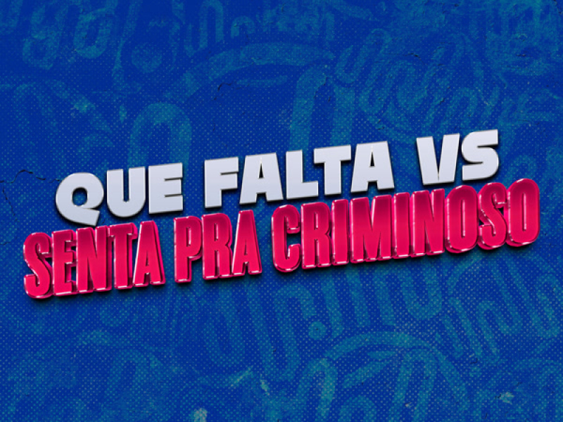 QUE FALTA VS SENTA PRA CRIMINOSO (Single)