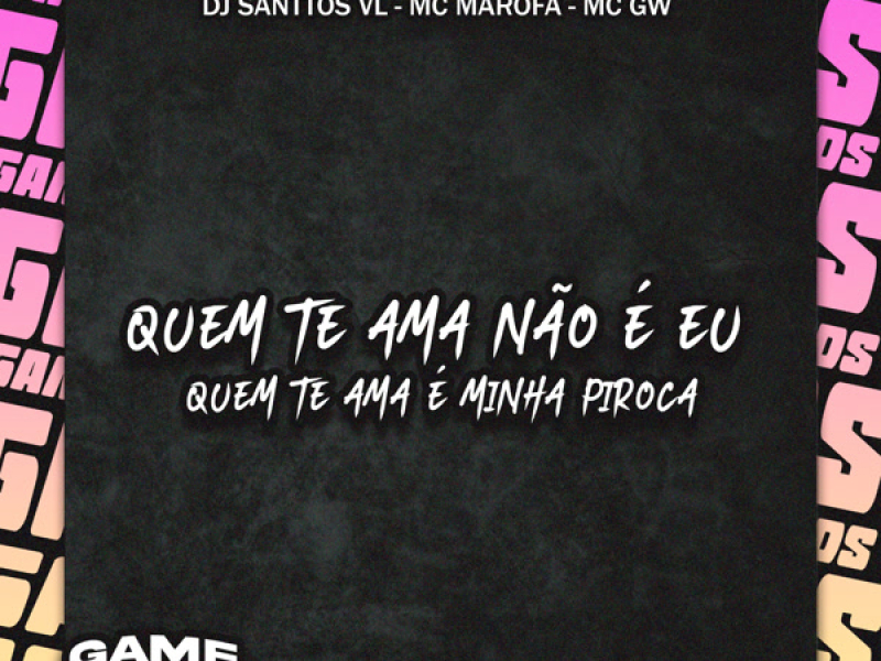 Quem Te Ama Não É Eu Quem Te Ama É Minha Piroca (Single)