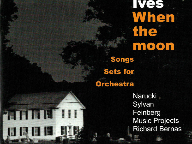 Ives: When The Moon - Songs & Sets For Orchestra