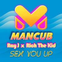Sex You Up (ManCub x Ray J) (Single)